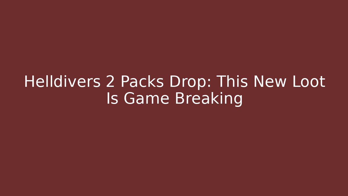 Helldivers 2 Packs Drop: This New Loot Is Game Breaking