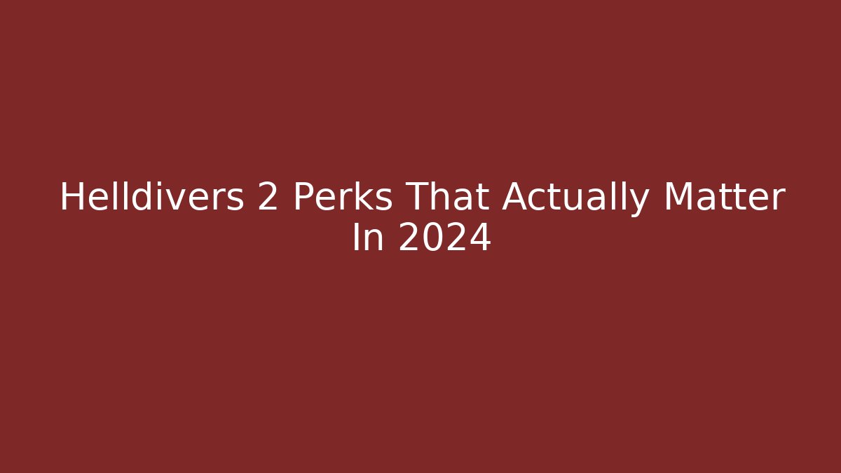 Helldivers 2 Perks That Actually Matter In 2024