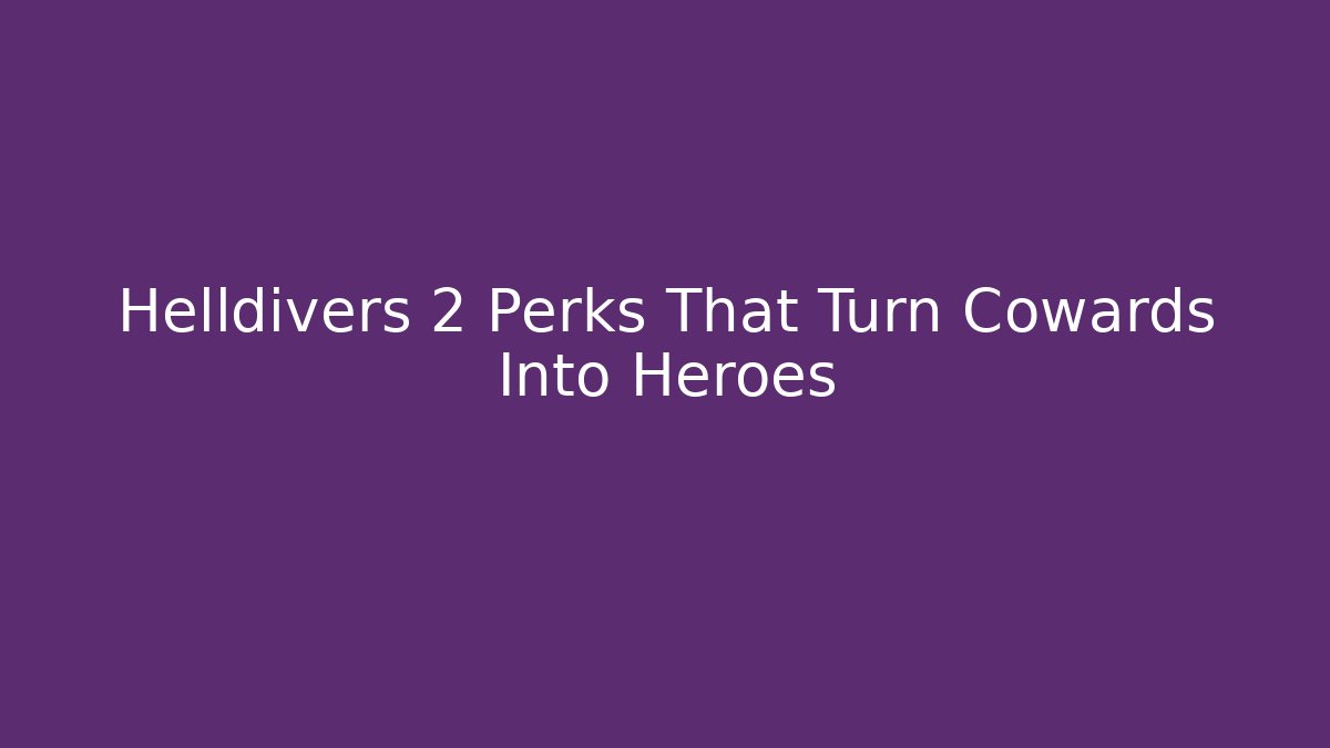 Helldivers 2 Perks That Turn Cowards Into Heroes - Critter Realm