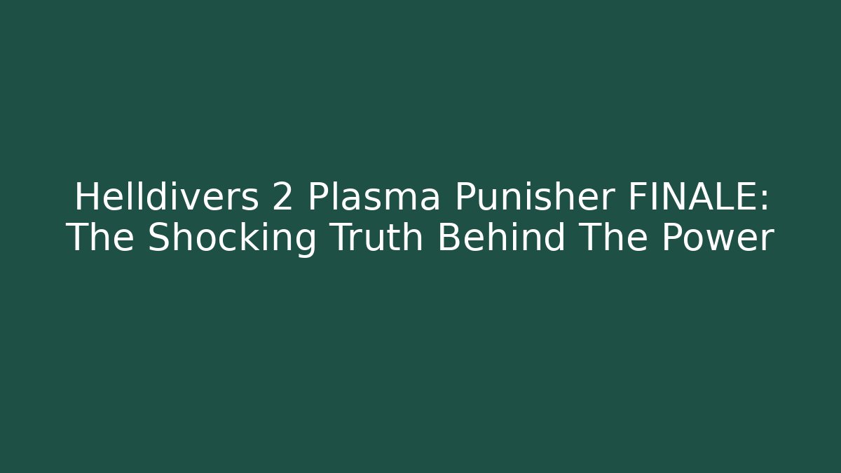 Helldivers 2 Plasma Punisher FINALE: The Shocking Truth Behind The Power - Critter Realm