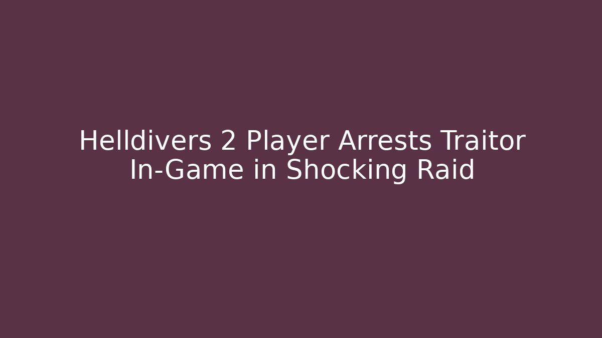 Helldivers 2 Player Arrests Traitor In-Game in Shocking Raid