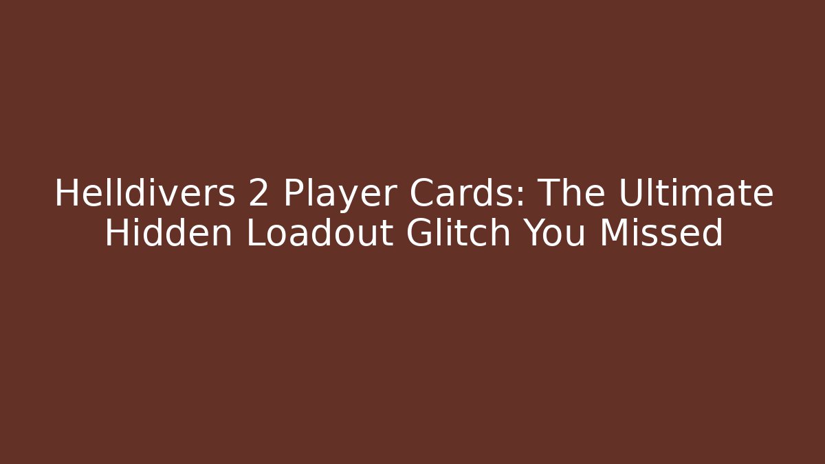 Helldivers 2 Player Cards: The Ultimate Hidden Loadout Glitch You Missed - Critter Realm