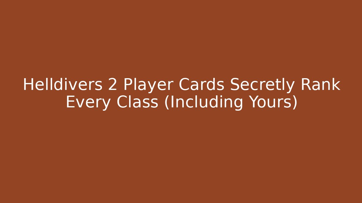 Helldivers 2 Player Cards Secretly Rank Every Class (Including Yours)
