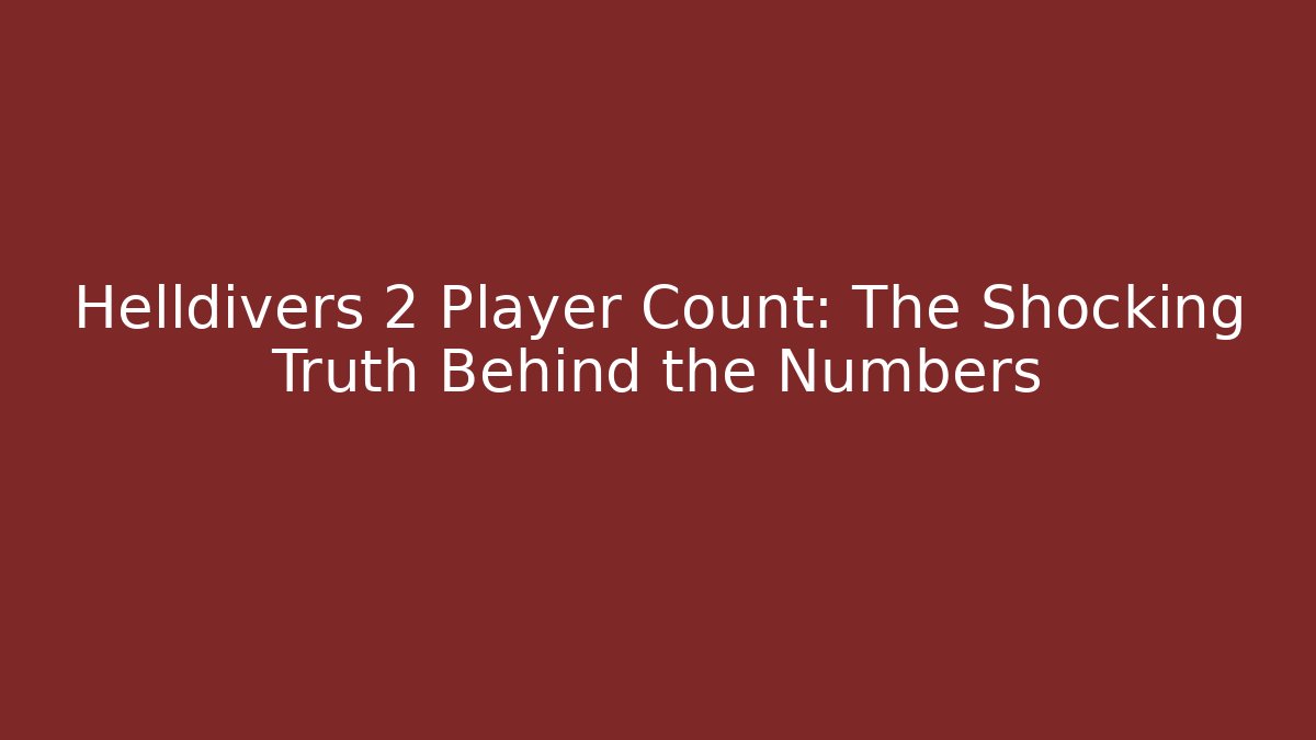 Helldivers 2 Player Count: The Shocking Truth Behind the Numbers