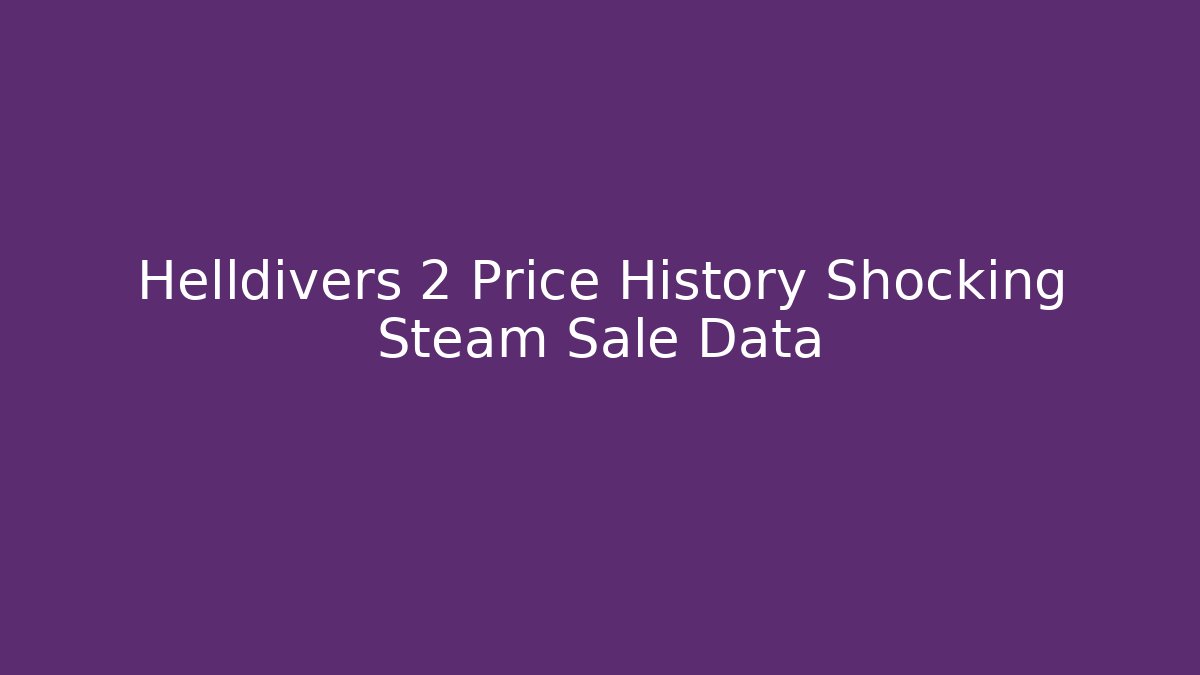 Helldivers 2 Price History Shocking Steam Sale Data - Critter Realm
