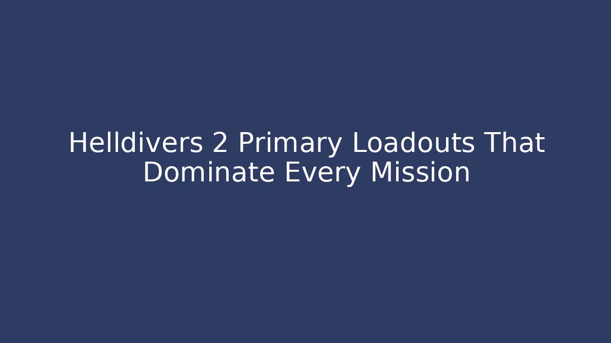 Helldivers 2 Primary Loadouts That Dominate Every Mission