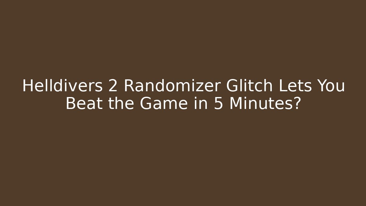 Helldivers 2 Randomizer Glitch Lets You Beat the Game in 5 Minutes?