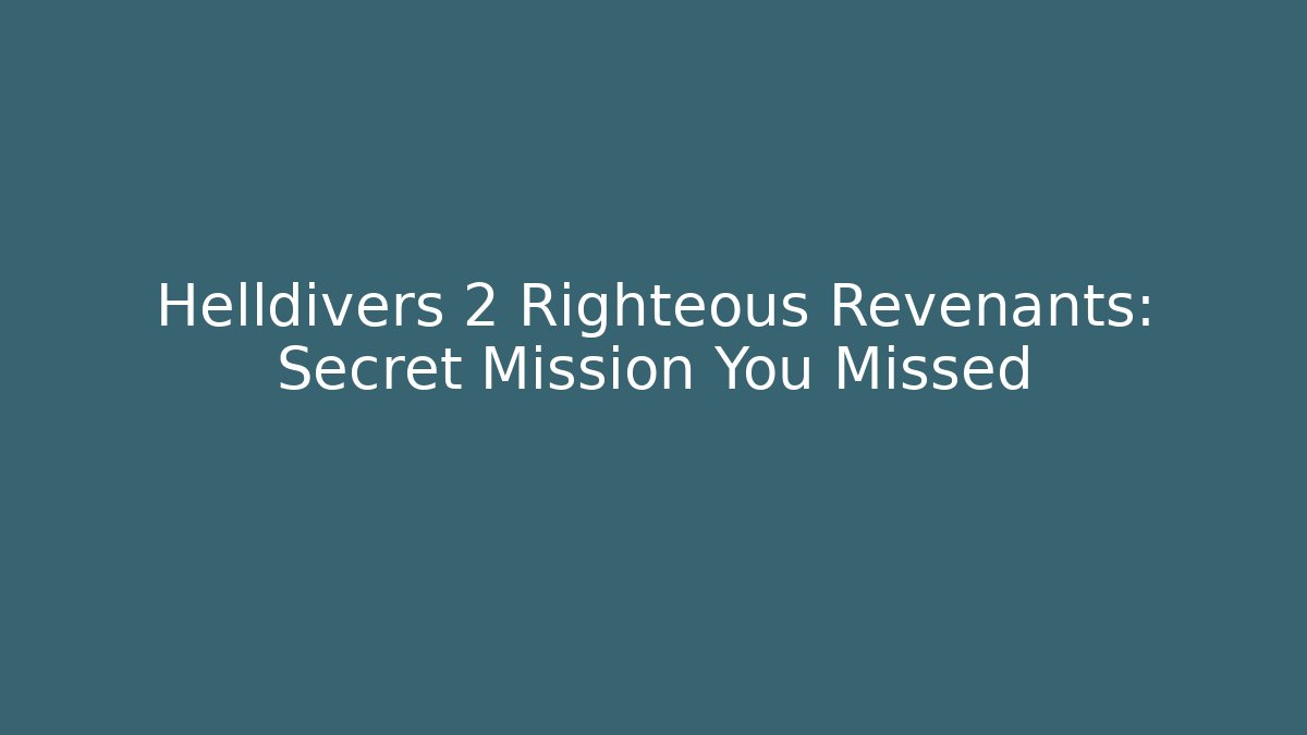 Helldivers 2 Righteous Revenants: Secret Mission You Missed