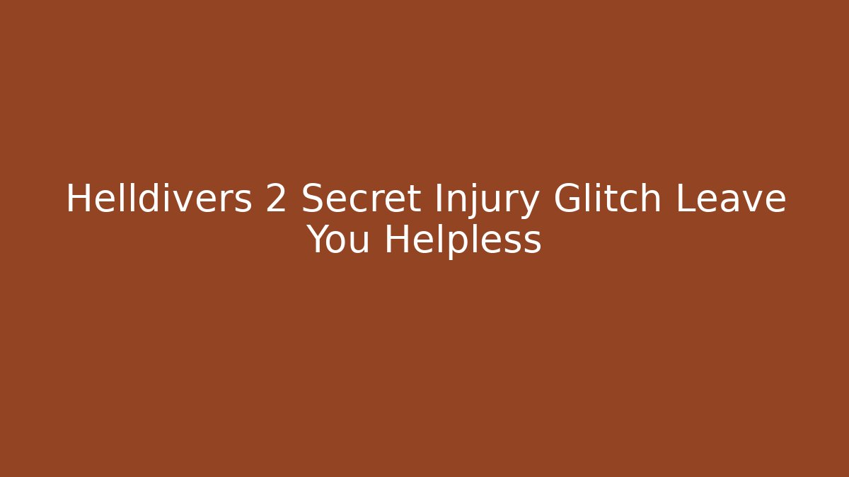 Helldivers 2 Secret Injury Glitch Leave You Helpless