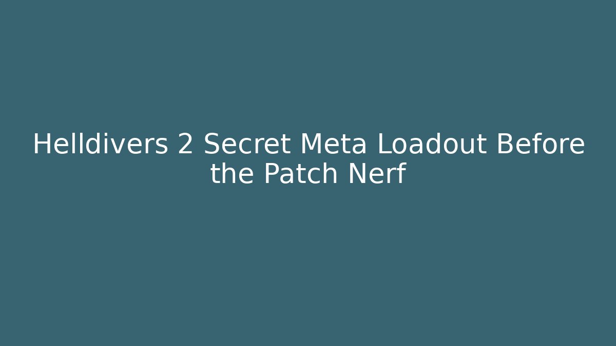 Helldivers 2 Secret Meta Loadout Before the Patch Nerf