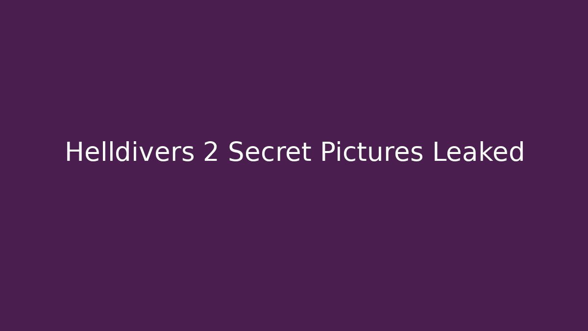 Helldivers 2 Secret Pictures Leaked