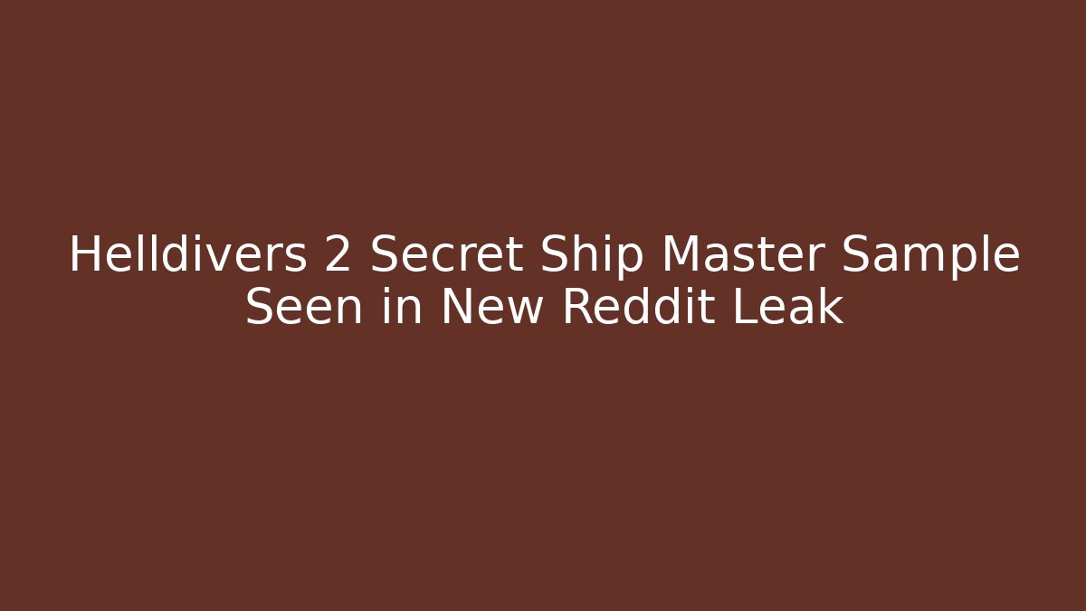 Helldivers 2 Secret Ship Master Sample Seen in New Reddit Leak