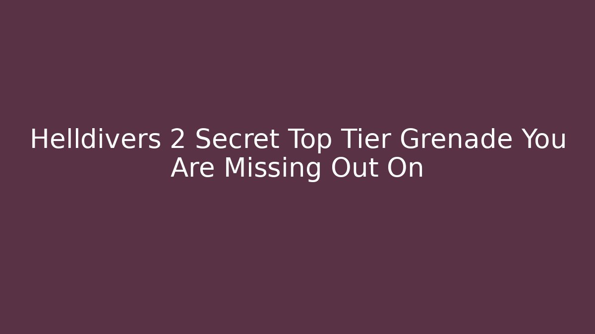 Helldivers 2 Secret Top Tier Grenade You Are Missing Out On - Critter Realm