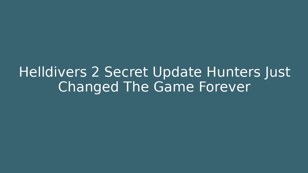 Helldivers 2 Secret Update Hunters Just Changed The Game Forever - Critter Realm