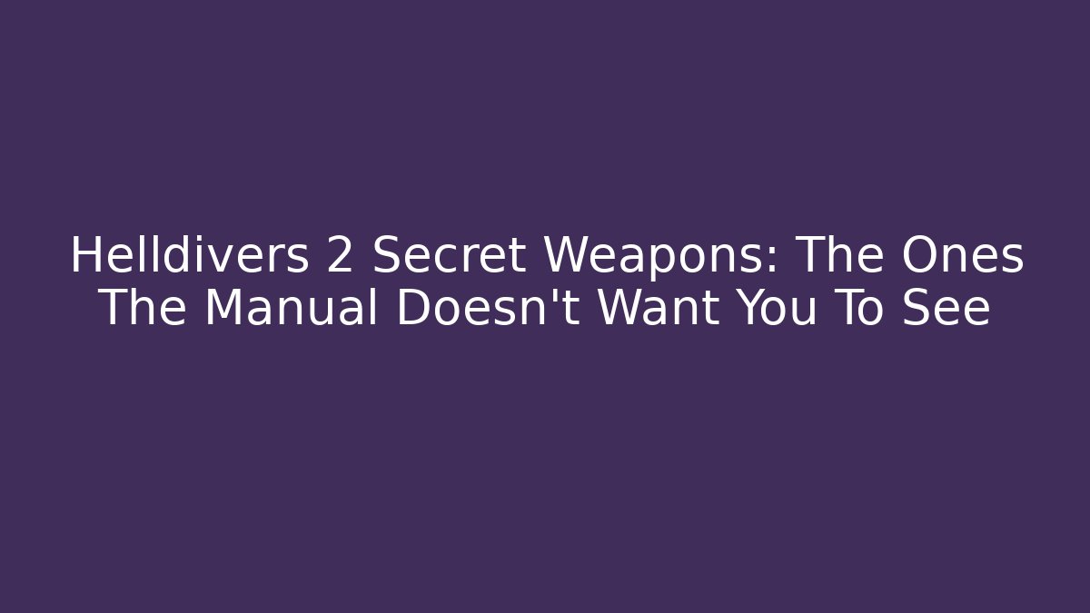Helldivers 2 Secret Weapons: The Ones The Manual Doesn't Want You To See