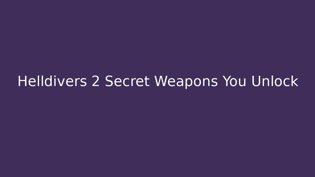 Helldivers 2 Secret Weapons You Unlock - Critter Realm