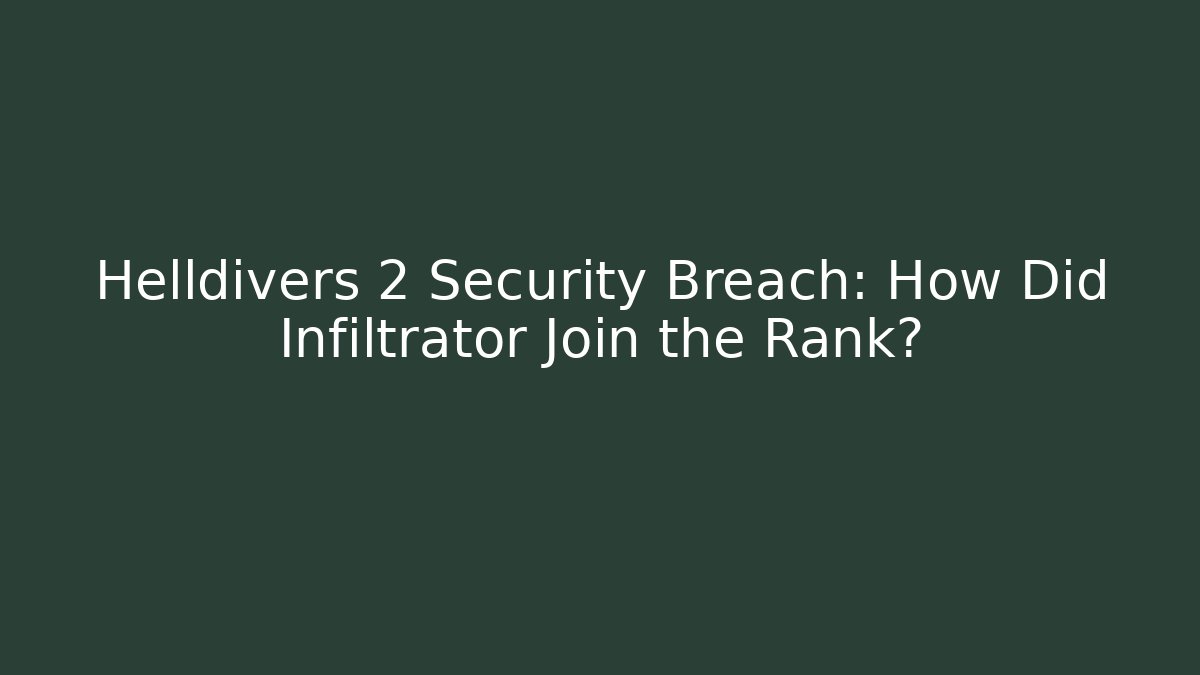 Helldivers 2 Security Breach: How Did Infiltrator Join the Rank?