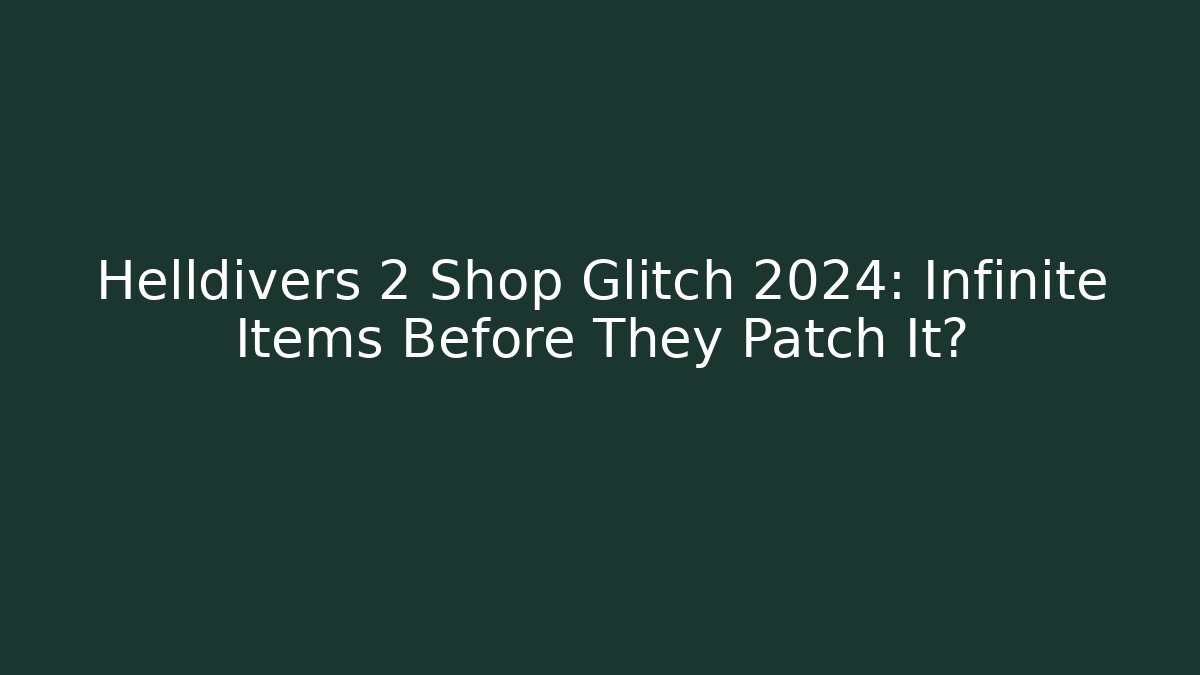 Helldivers 2 Shop Glitch 2024: Infinite Items Before They Patch It?