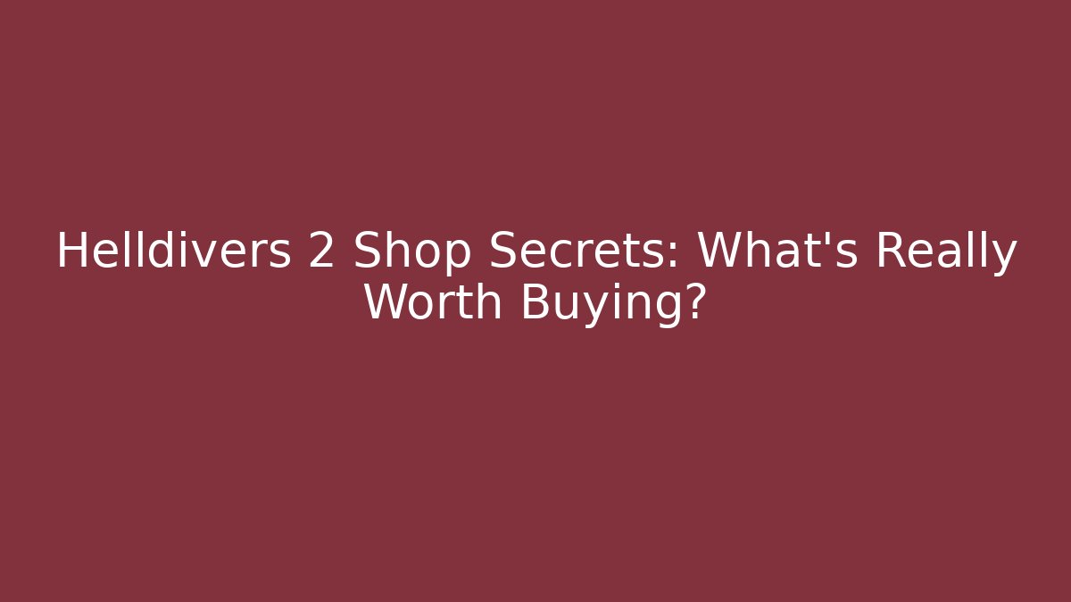 Helldivers 2 Shop Secrets: What’s Really Worth Buying?