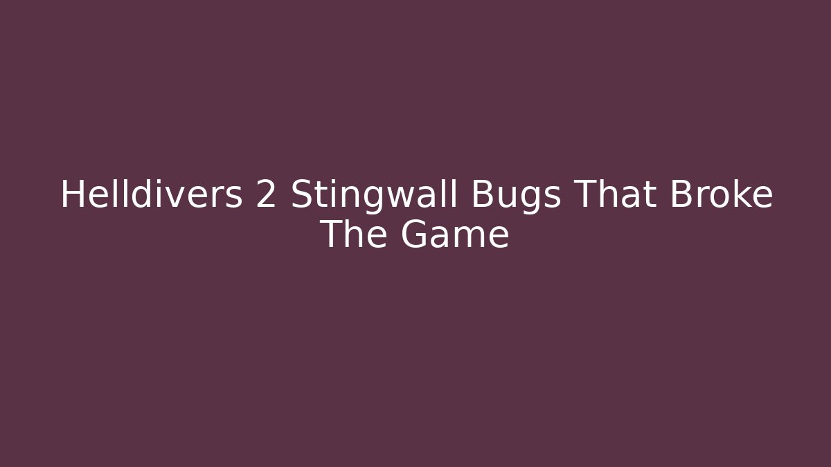 Helldivers 2 Stingwall Bugs That Broke The Game