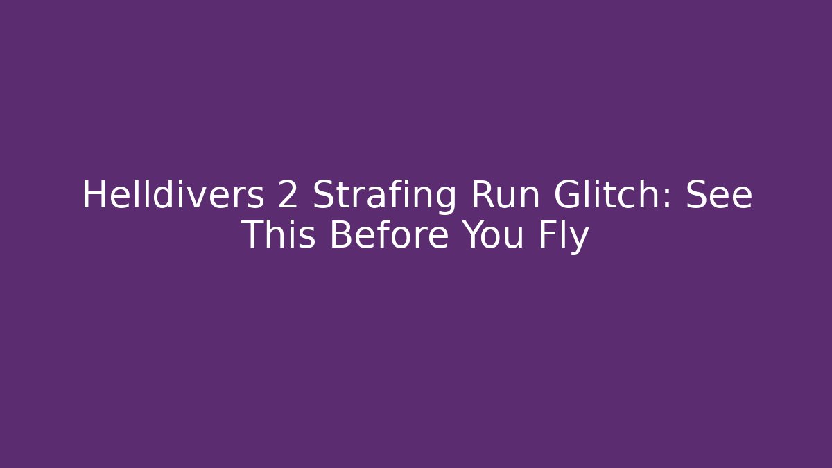 Helldivers 2 Strafing Run Glitch: See This Before You Fly