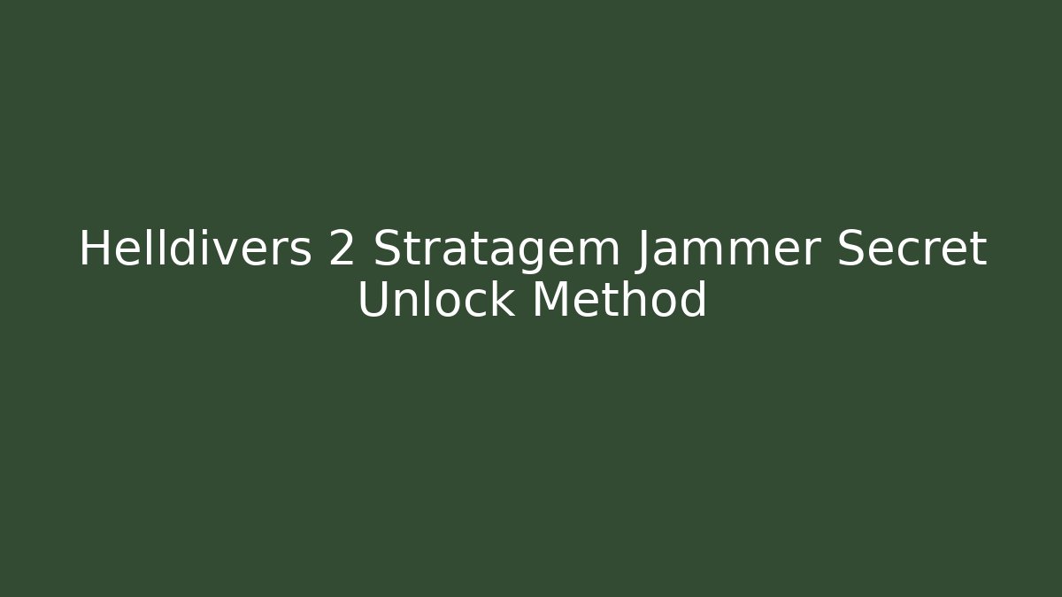 Helldivers 2 Stratagem Jammer Secret Unlock Method