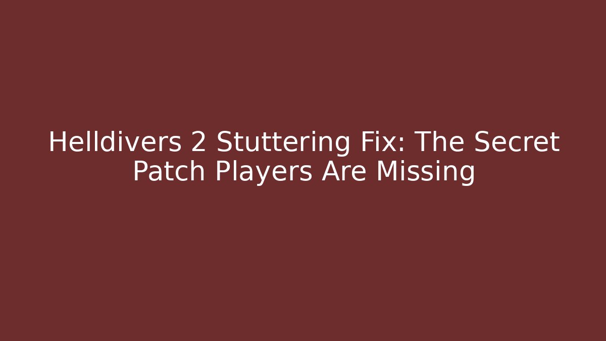 Helldivers 2 Stuttering Fix: The Secret Patch Players Are Missing