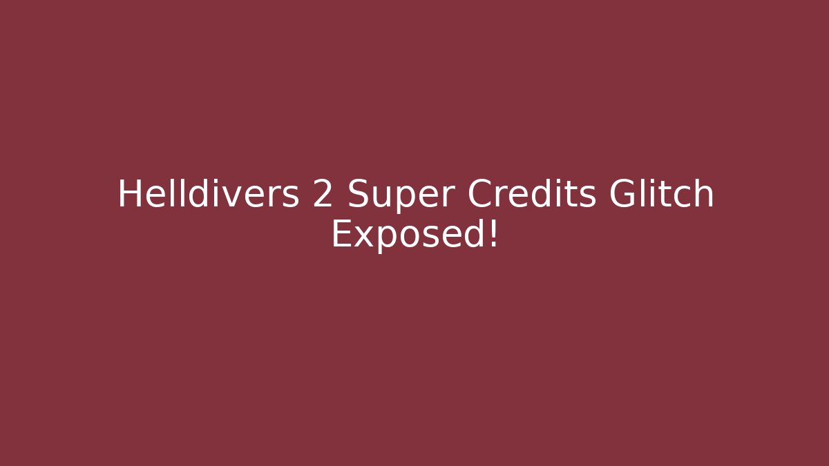 Helldivers 2 Super Credits Glitch Exposed!