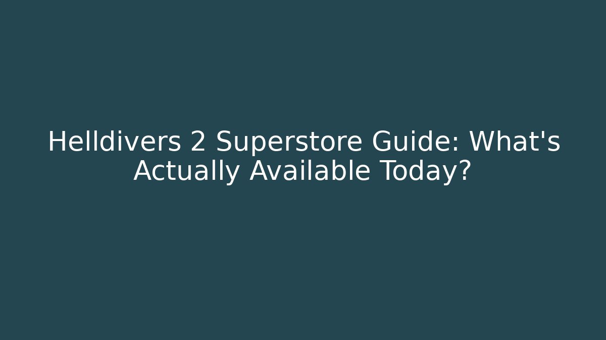 Helldivers 2 Superstore Guide: What’s Actually Available Today?