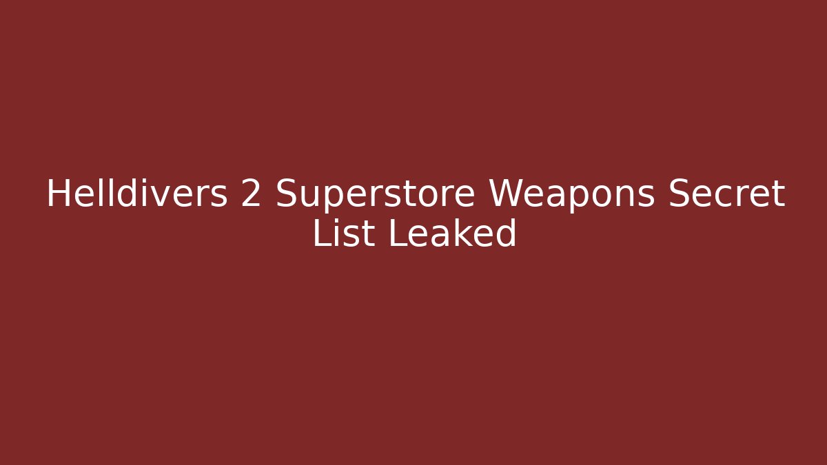 Helldivers 2 Superstore Weapons Secret List Leaked