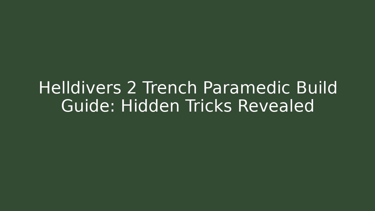 Helldivers 2 Trench Paramedic Build Guide: Hidden Tricks Revealed