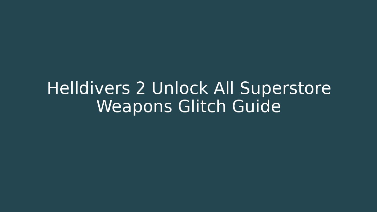 Helldivers 2 Unlock All Superstore Weapons Glitch Guide