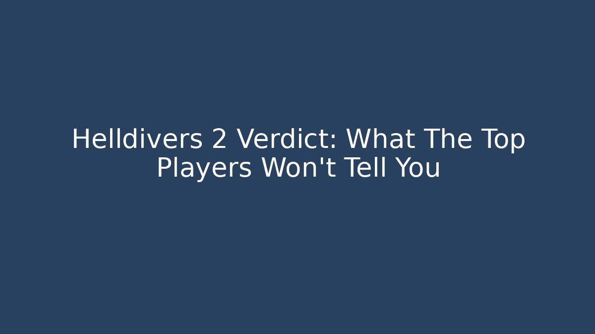 Helldivers 2 Verdict: What The Top Players Won't Tell You