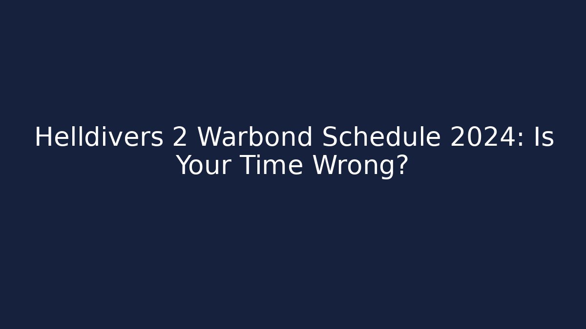 Helldivers 2 Warbond Schedule 2024: Is Your Time Wrong?