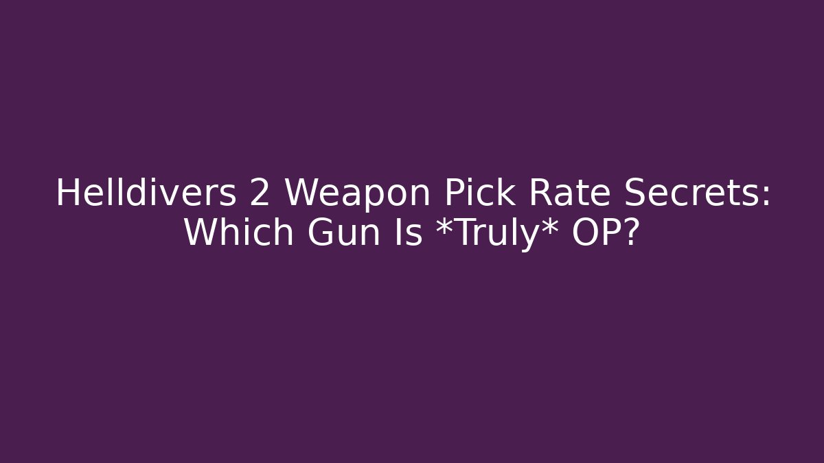 Helldivers 2 Weapon Pick Rate Secrets: Which Gun Is *Truly* OP?