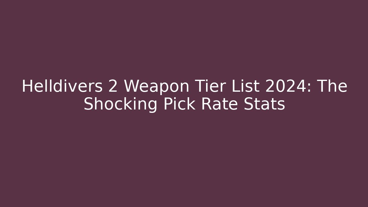 Helldivers 2 Weapon Tier List 2024: The Shocking Pick Rate Stats