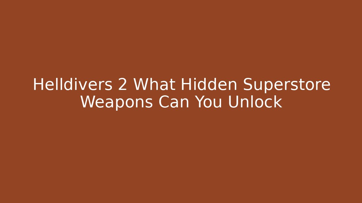Helldivers 2 What Hidden Superstore Weapons Can You Unlock