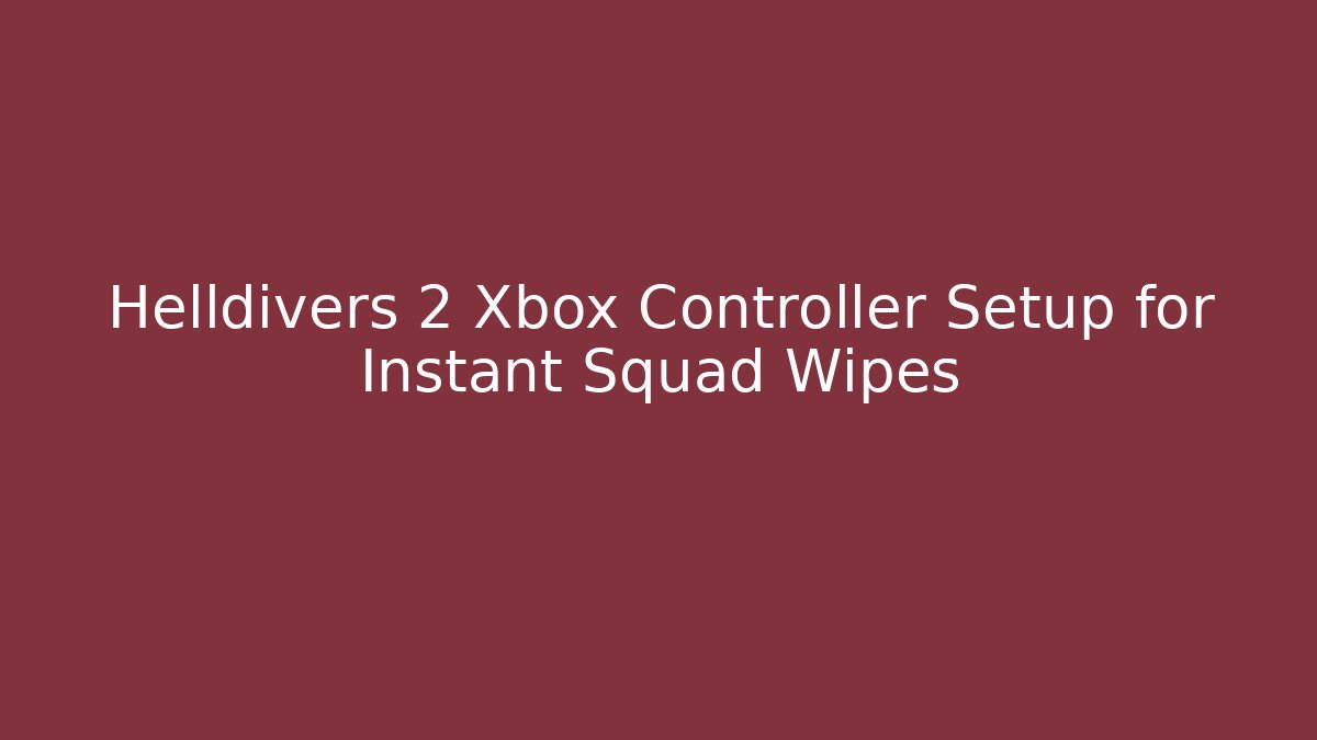Helldivers 2 Xbox Controller Setup for Instant Squad Wipes