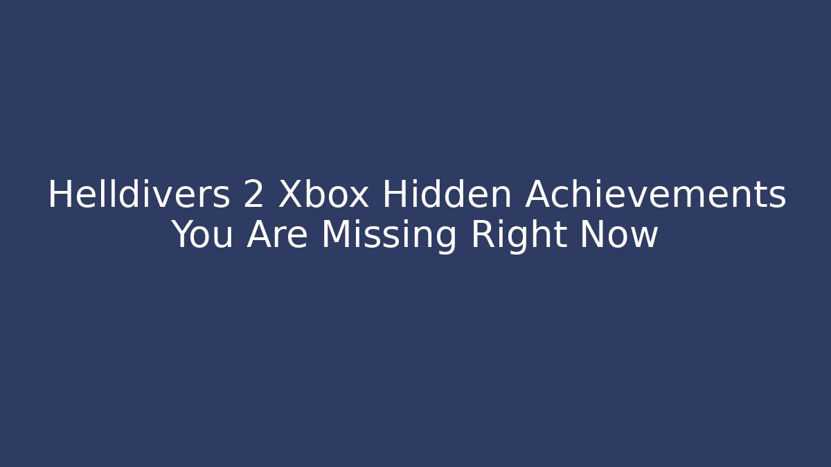 Helldivers 2 Xbox Hidden Achievements You Are Missing Right Now - Critter Realm