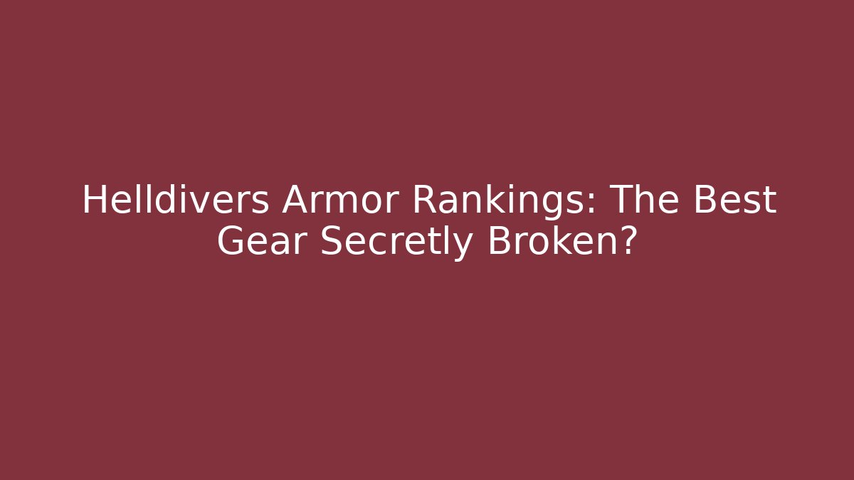 Helldivers Armor Rankings: The Best Gear Secretly Broken?