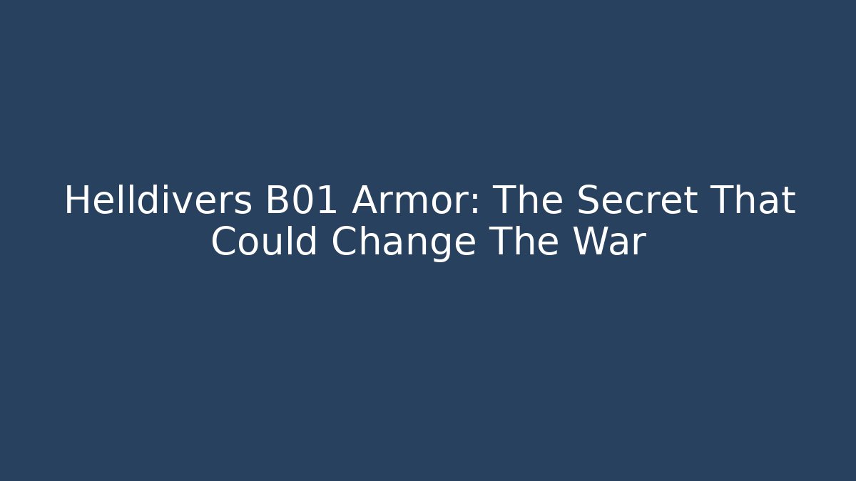 Helldivers B01 Armor: The Secret That Could Change The War - Critter Realm