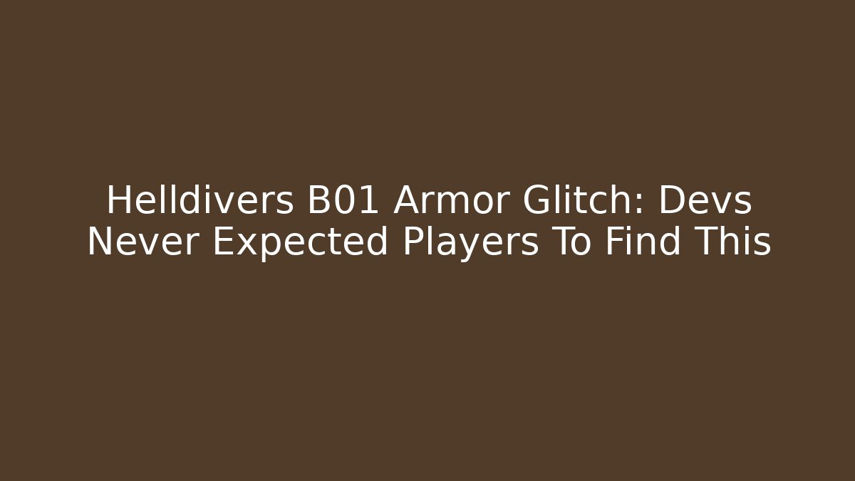 Helldivers B01 Armor Glitch: Devs Never Expected Players To Find This