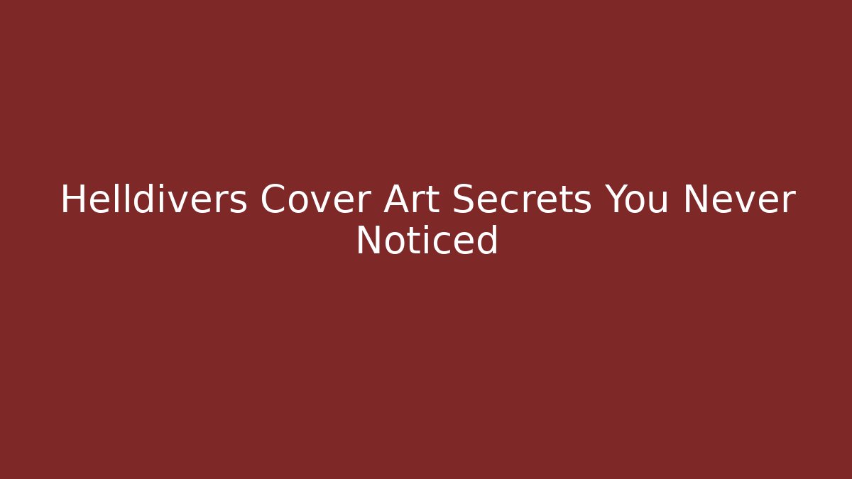 Helldivers Cover Art Secrets You Never Noticed - Critter Realm