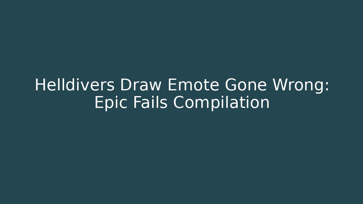 Helldivers Draw Emote Gone Wrong: Epic Fails Compilation