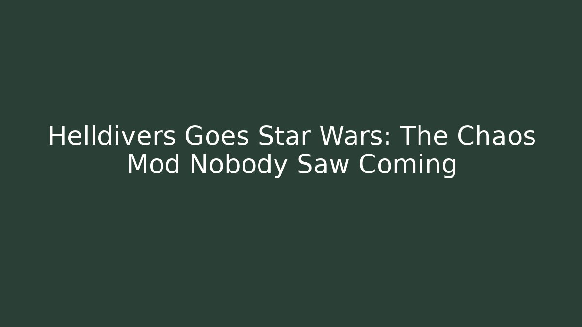 Helldivers Goes Star Wars: The Chaos Mod Nobody Saw Coming - Critter Realm