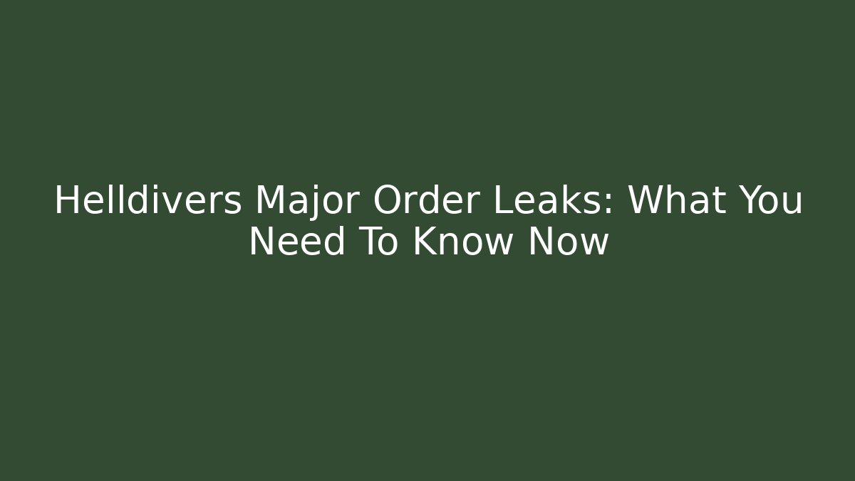 Helldivers Major Order Leaks: What You Need To Know Now - Critter Realm