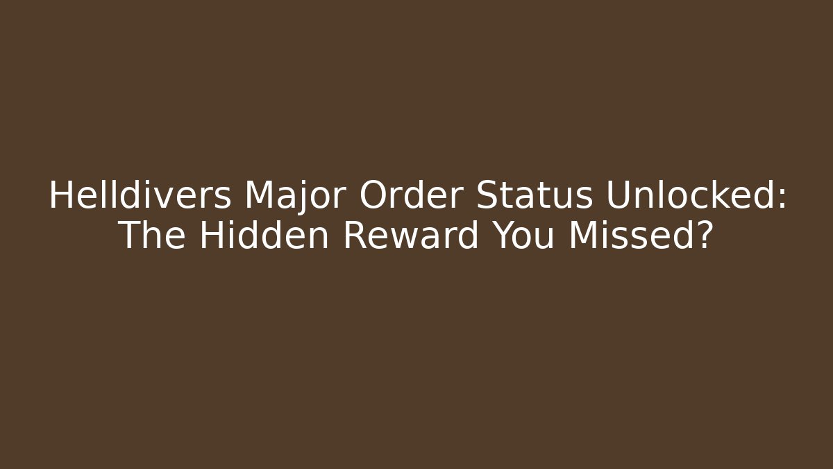 Helldivers Major Order Status Unlocked: The Hidden Reward You Missed?