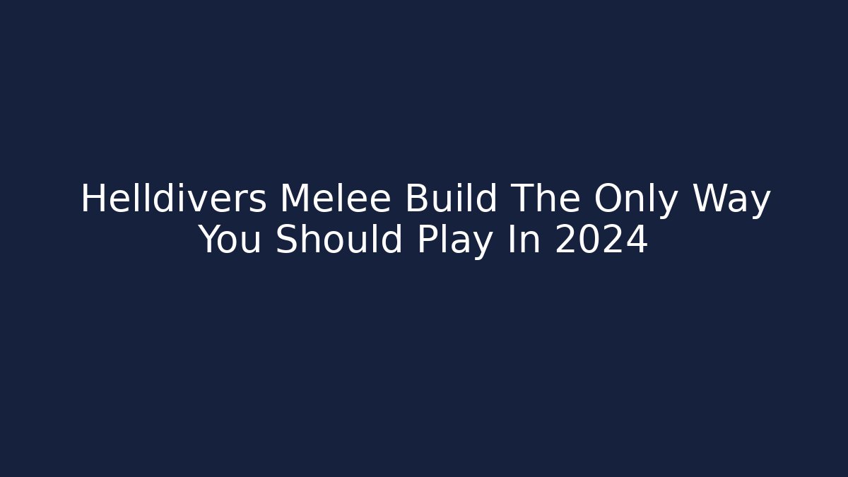 Helldivers Melee Build The Only Way You Should Play In 2024 - Critter Realm