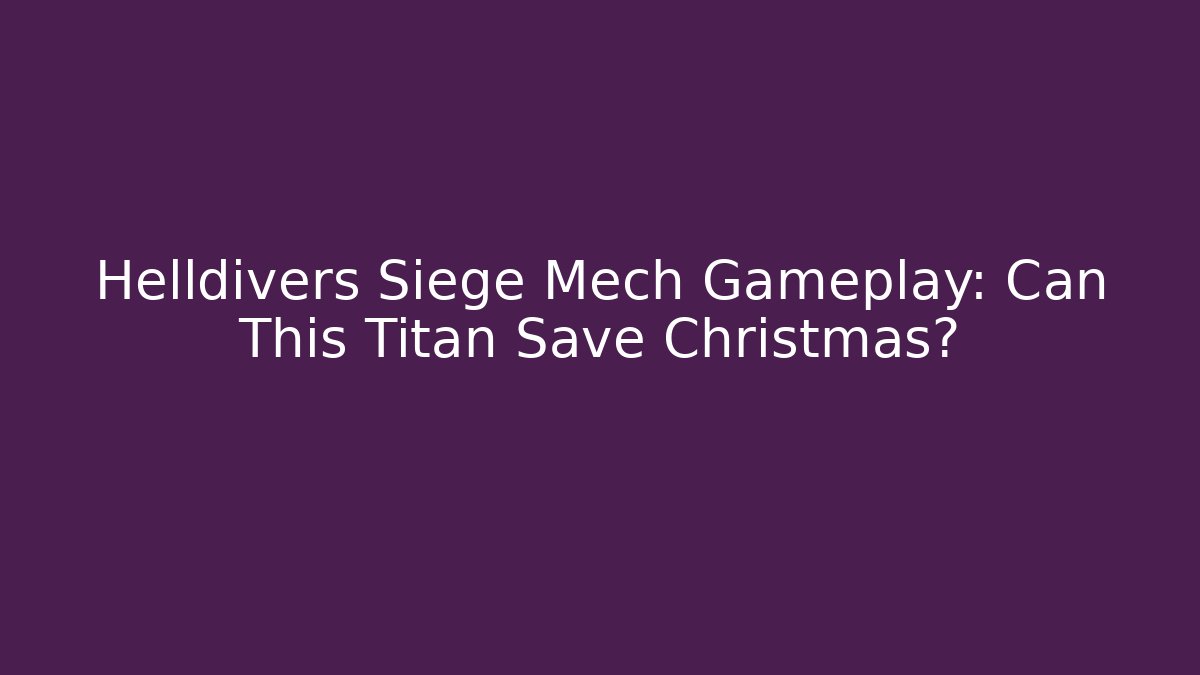 Helldivers Siege Mech Gameplay: Can This Titan Save Christmas?