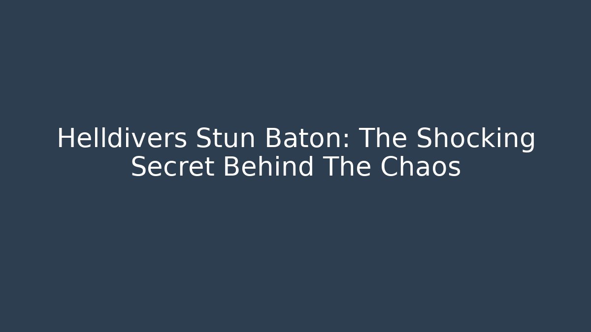 Helldivers Stun Baton: The Shocking Secret Behind The Chaos - Critter Realm